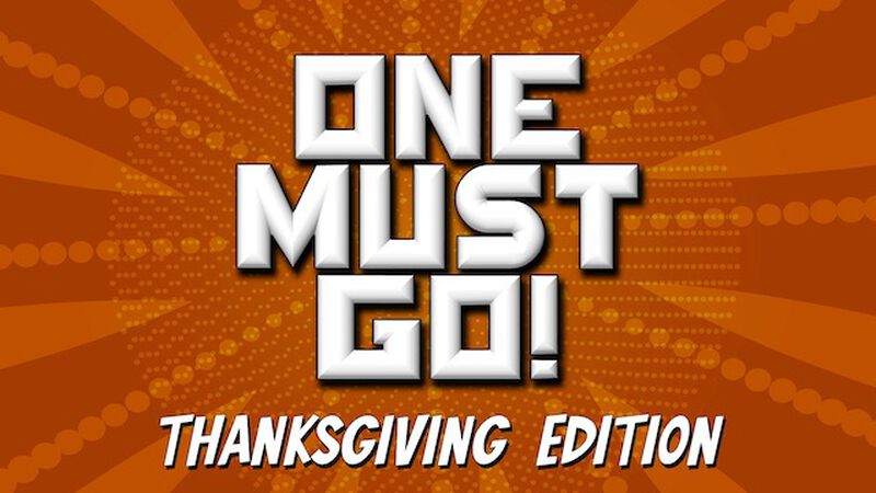 One Must Go: Thanksgiving Edition